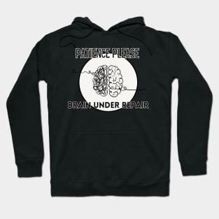 Patience Please - Brain Under Repair Hoodie